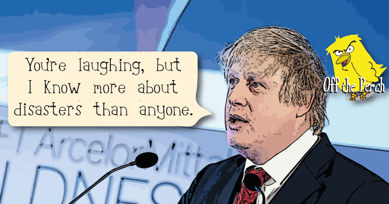 Boris: you're laughing but I know more about disasters than anyone
