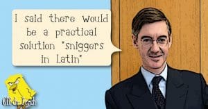 Jacob Rees-Mogg saying: "I said there'd be a practical solution" and then sniggering in Latin