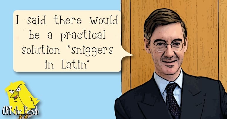 Jacob Rees-Mogg saying: "I said there'd be a practical solution" and then sniggering in Latin
