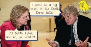 Boris Johnson saying "I could be a big help in the South Korea talks". A woman replies "It's North Korea, and no, you couldn't"