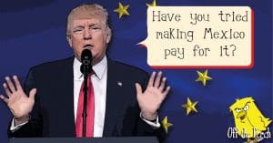 Donald Trump asking "Have you tried making Mexico pay for it?" Trump Brexit plan