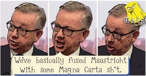 Michael Gove saying: "We've basically fused Maastricht with some Magna Carta sh*t"