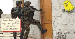 Soldiers breaking down someone's door and saying: "Jacob Rees-Mogg says our hand has never been stronger"
