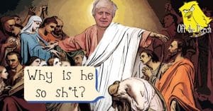 Boris Johnson appearing as a Jesus like figure. A woman with her head in her hands asks: "Why is he so shit?"