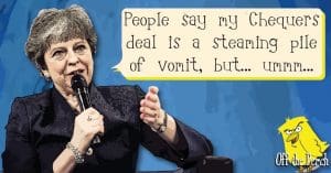 Theresa May saying: 'People say my Chequers deal is a steaming pile of vomit, but... umm..."