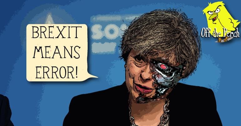 Theresa May with a Terminator face saying "BREXIT MEANS ERROR"