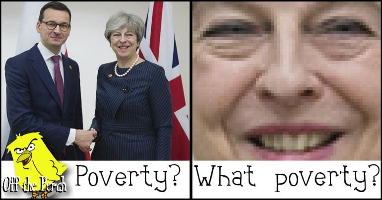 Theresa May saying "Poverty? What poverty?"