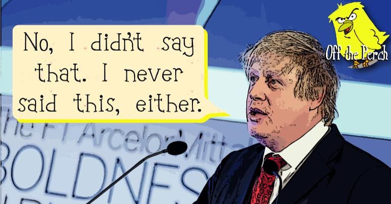 Boris Johnson saying: "No, I didn't say that. I never said this, either."