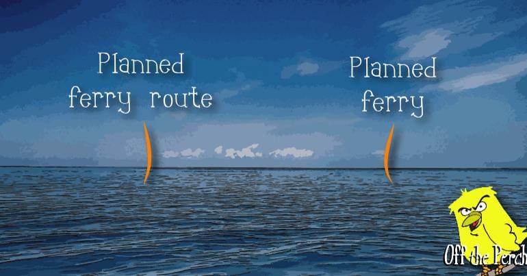 Image of the sea with arrows pointing to 'planned ferry route' and 'planned ferry' - the irony being that there is no ferry