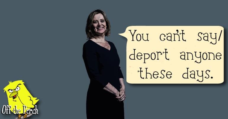 Amber Rudd saying "You can't say/deport anyone these days"
