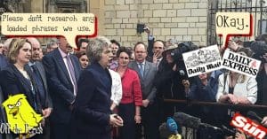 Theresa May saying: "Please don't research any loaded phrases we use". The tabloids replying: "Okay."