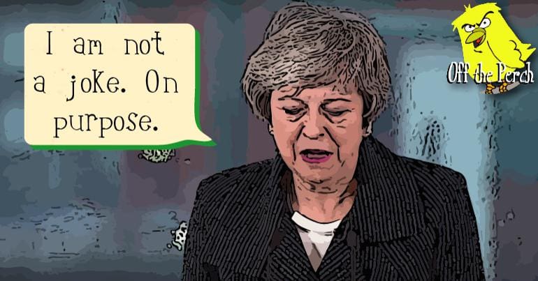 Theresa May saying: "I am not a joke. On purpose."