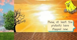 An image of Earth before and after climate change. A speech bubble reads: "Phew, at least the protests have stopped now."
