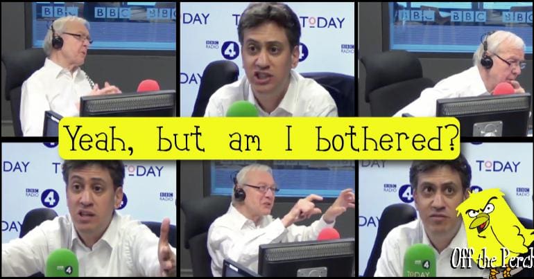 Images of John Humphry interviewing Ed Miliband. A caption reads, "yeah, but am I bothered?"