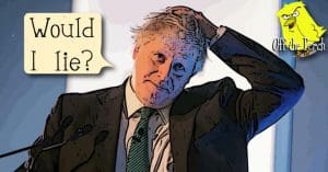 Boris Johnson asking "Would i lie?"