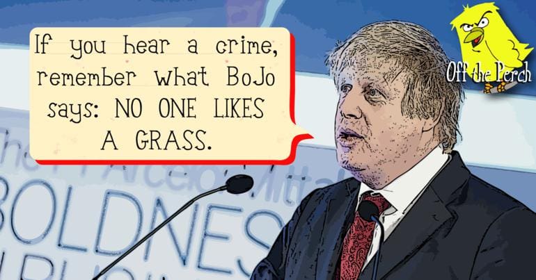 Boris Johnson saying: "If you hear a crime, remember what BoJo says: NO ONE LIKES A GRASS'