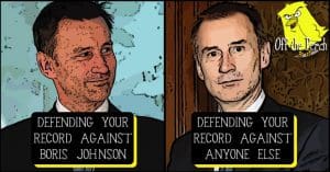 Image of Jeremy Hunt looking happy with the caption: 'Defending your record against Boris Johnson.' A second image of Jeremy Hunt looking worried has the caption: "Defending your record against anyone else.'