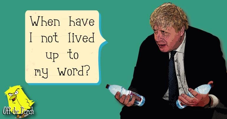 Boris Johnson saying: "When have I not lived up to my word?"