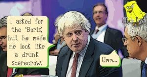 Boris Johnson saying: "I asked for the 'Boris', but he made me look like a drunk scarecrow." Then man he's talking to says: "Umm..."