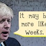 Boris Johnson saying: "It may be more like weeks"