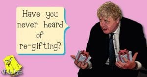 Boris Johnson holding two gift boxes and saying "Have you never heard of re-gifting?"