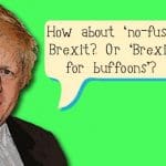 Boris Johnson saying: "How about 'no-fuss' Brexit? Or 'Brexit for buffoons'?"
