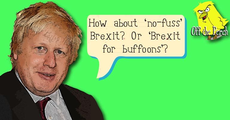 Boris Johnson saying: "How about 'no-fuss' Brexit? Or 'Brexit for buffoons'?"