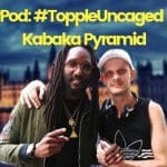Topple Uncaged meets... Kabaka Pyramid