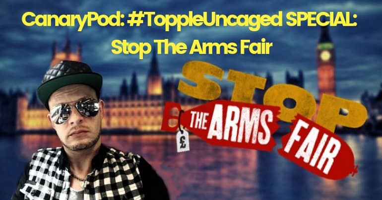 Topple Uncaged Stop The Arms Fair Special
