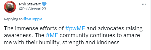 The immense efforts of #pwME and advocates raising awareness. The #ME community continues to amaze me with their humility, strength and kindness.