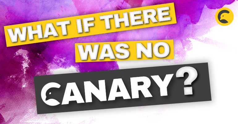 What if there was no Canary?