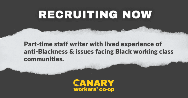 Recruiting now: part-time staff writer with lived experience of anti-Blackness & issues facing Black working class communities