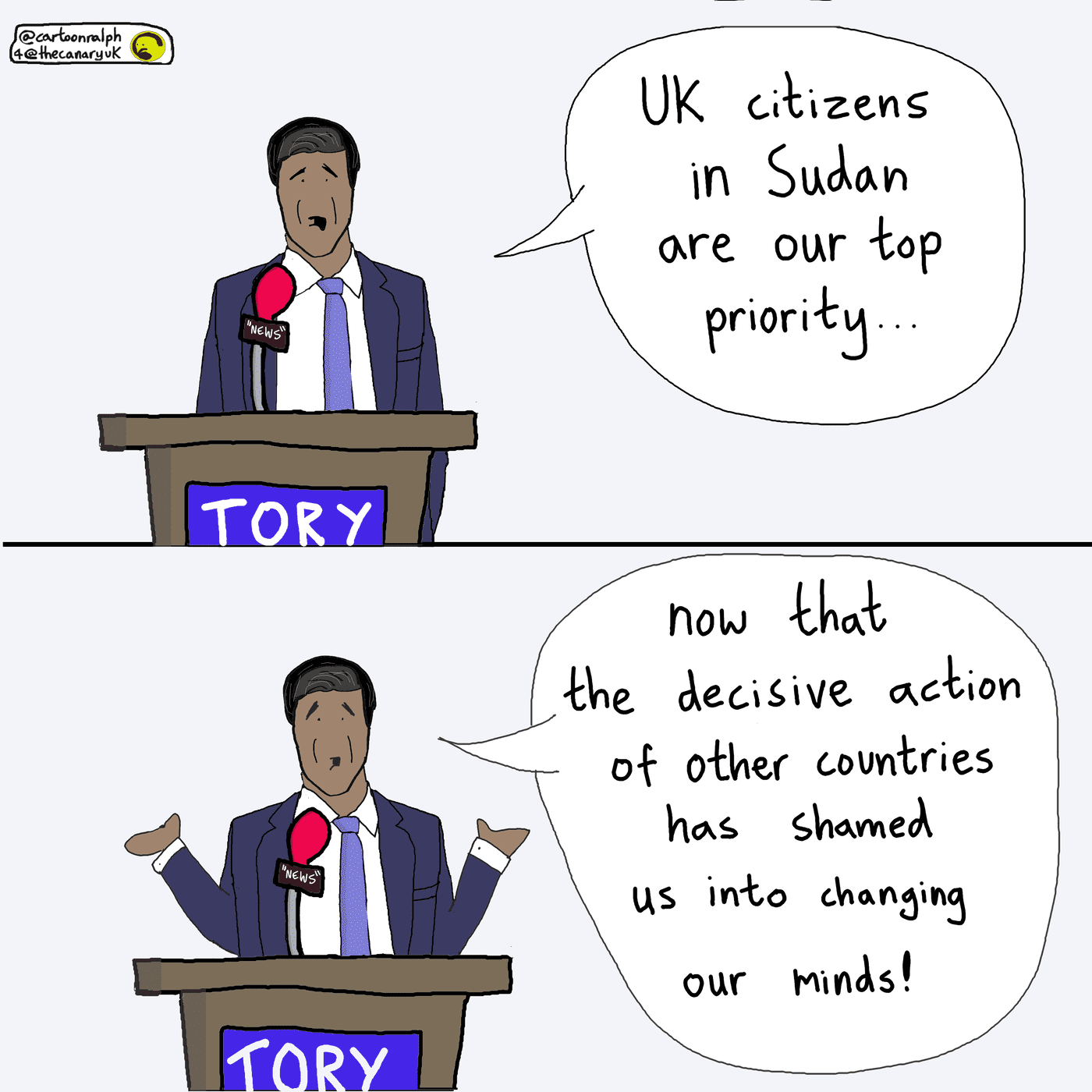 A cartoon of Rishi Sunak saying "UK citizens in Sudan are our top priority... now that the decisive action of other countries has shamed us into changing our minds"