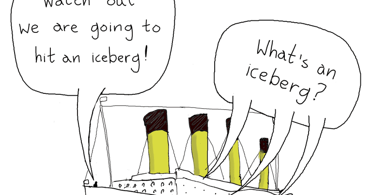 A cartoon of the Titanic. The headline reads "Titanic 2050". One speech bubble says "Watch out we're going to hit an iceberg!", another speech bubble says "what's an iceberg?"