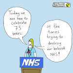 A doctor standing on an NHS podium saying "Today we are here to celebrate 75 years of the Tories trying to destroy our beloved NHS"