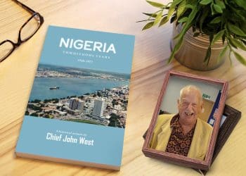 Chief John West Chronicles, ‘’Nigeria, Tumultuous Years, 1958-1977,’’ a Heartwarming Tale of Transformation