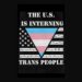 The US is interning trans people under Donald Trump