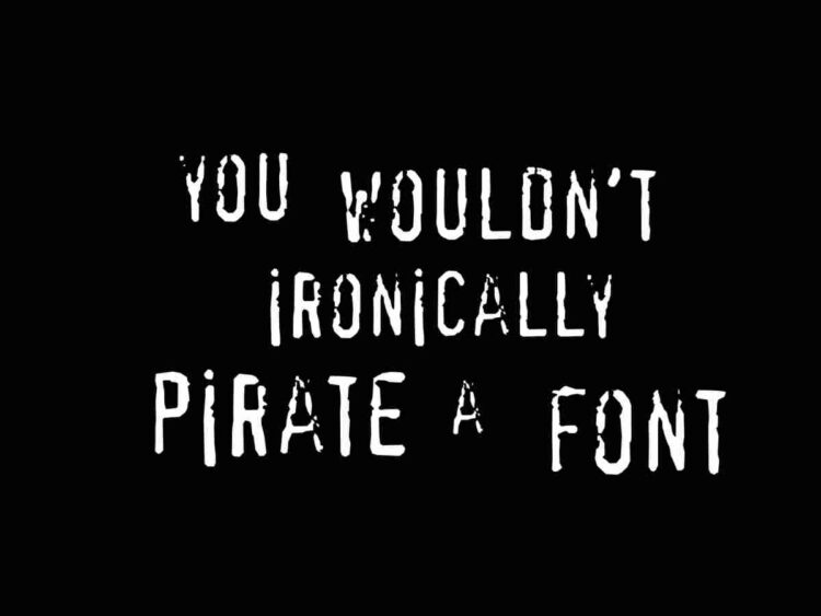 You wouldn't steal a font